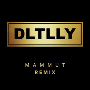 DLTLLY Mammut Remix